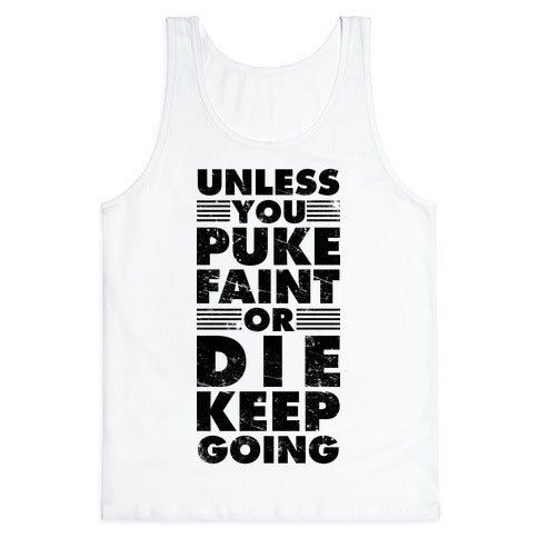 Unless You Puke Faint Or Die Keep Going Tank Top